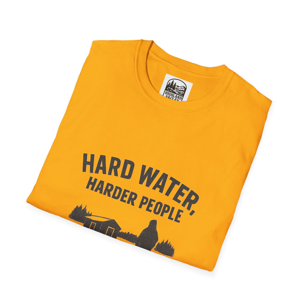 HARD WATER, HARDER PEOPLE UNISEX T-SHIRT