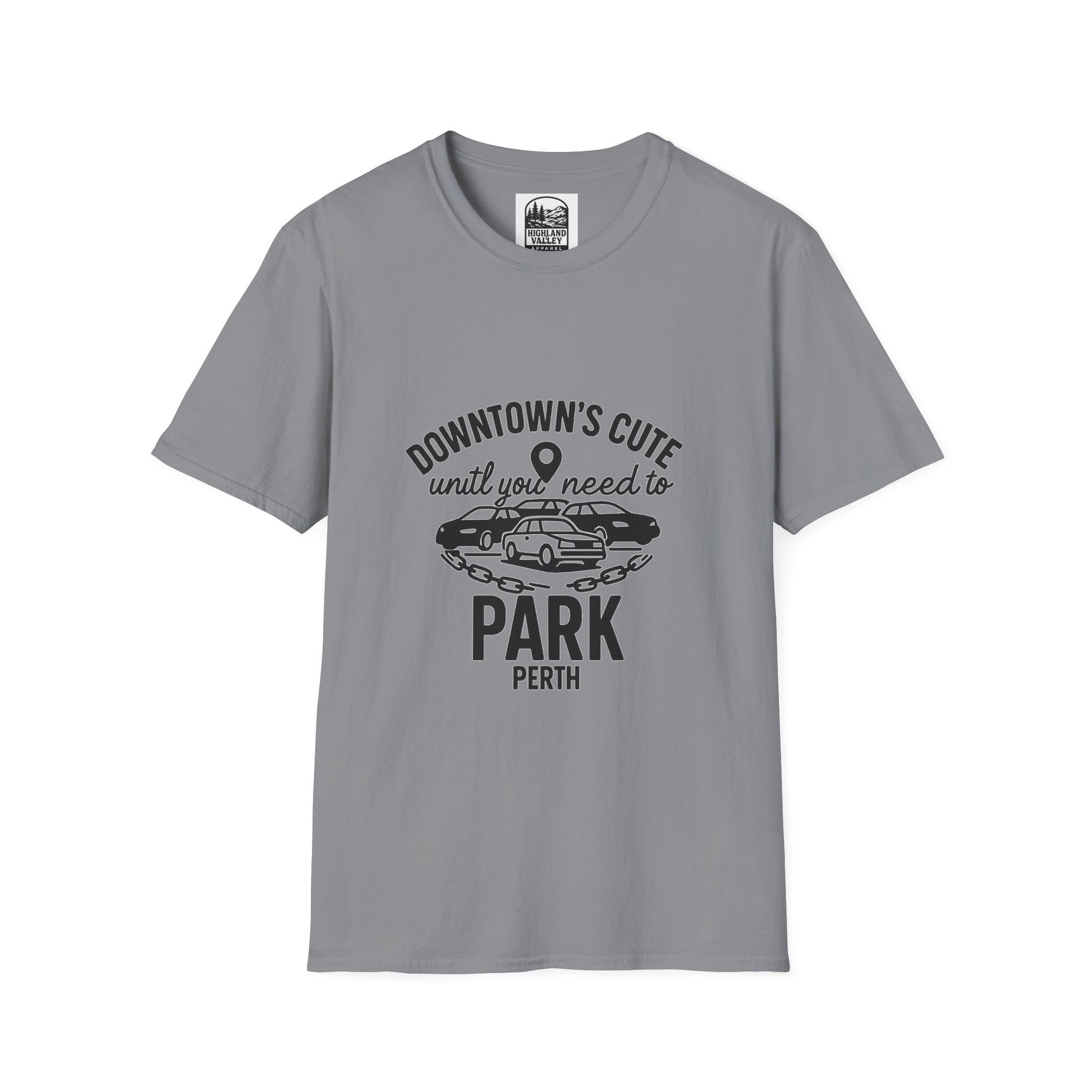 DOWNTOWN PERTH IS CUTE UNTIL YOU NEED PARKING UNISEX T-SHIRT