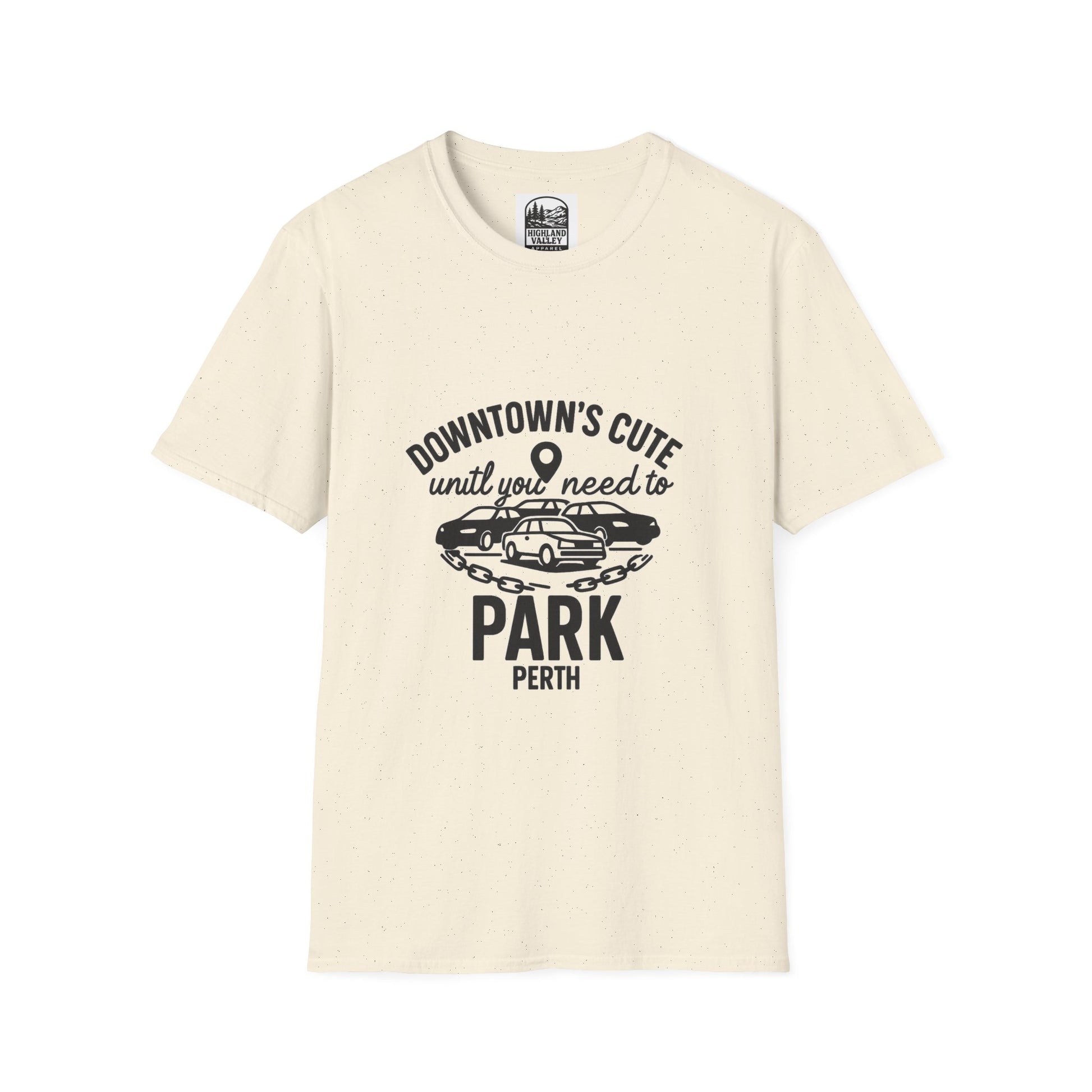 DOWNTOWN PERTH IS CUTE UNTIL YOU NEED PARKING UNISEX T-SHIRT