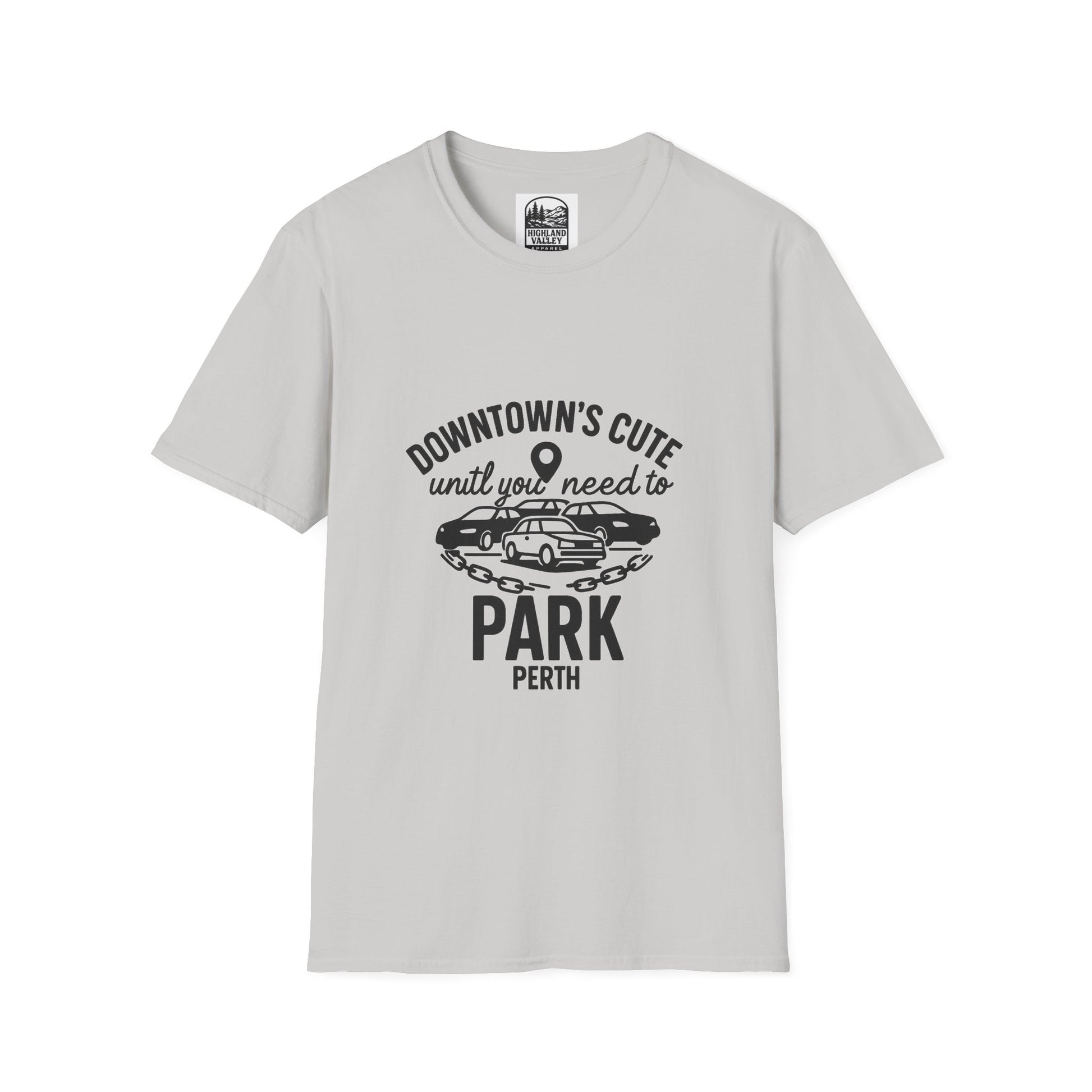 DOWNTOWN PERTH IS CUTE UNTIL YOU NEED PARKING UNISEX T-SHIRT
