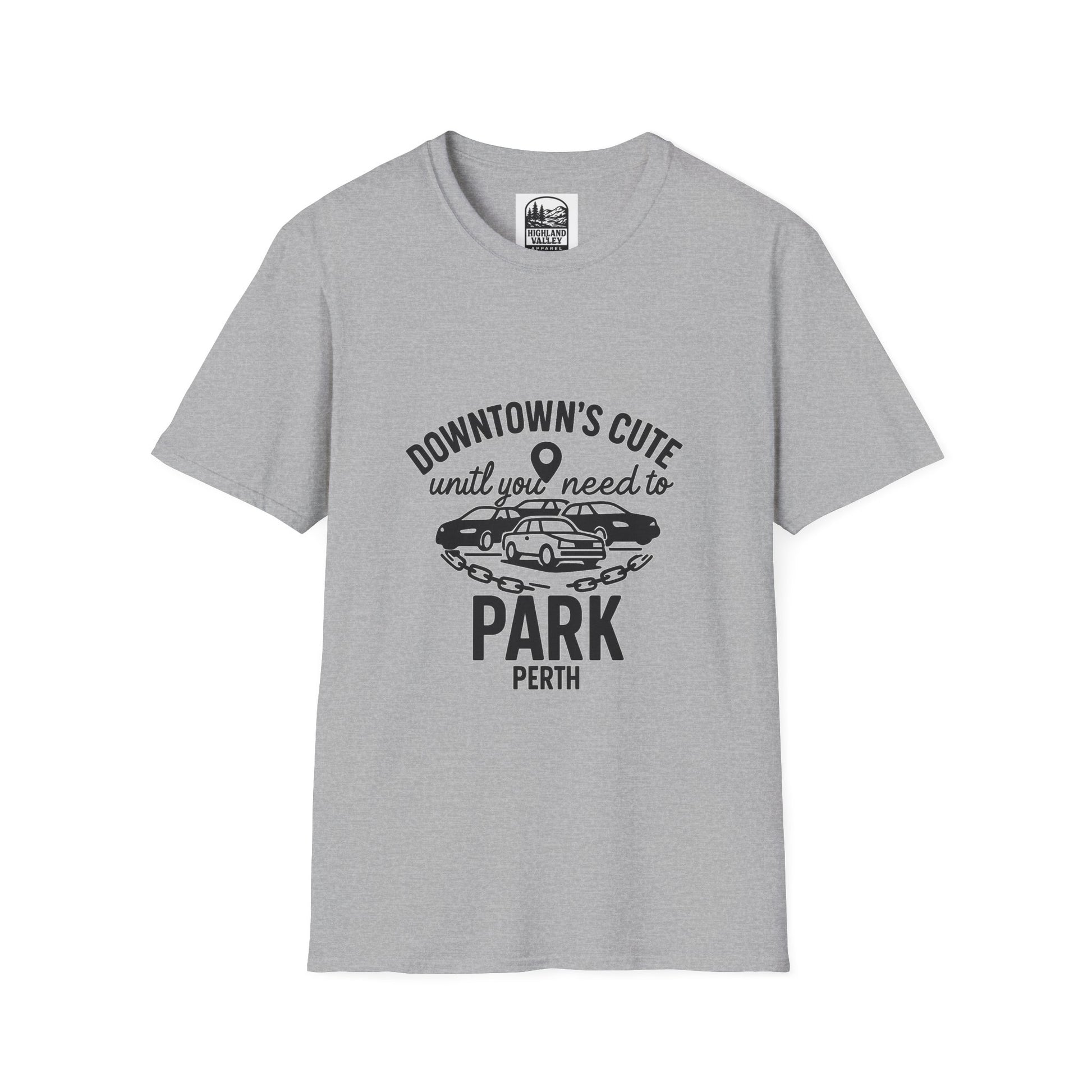 DOWNTOWN PERTH IS CUTE UNTIL YOU NEED PARKING UNISEX T-SHIRT